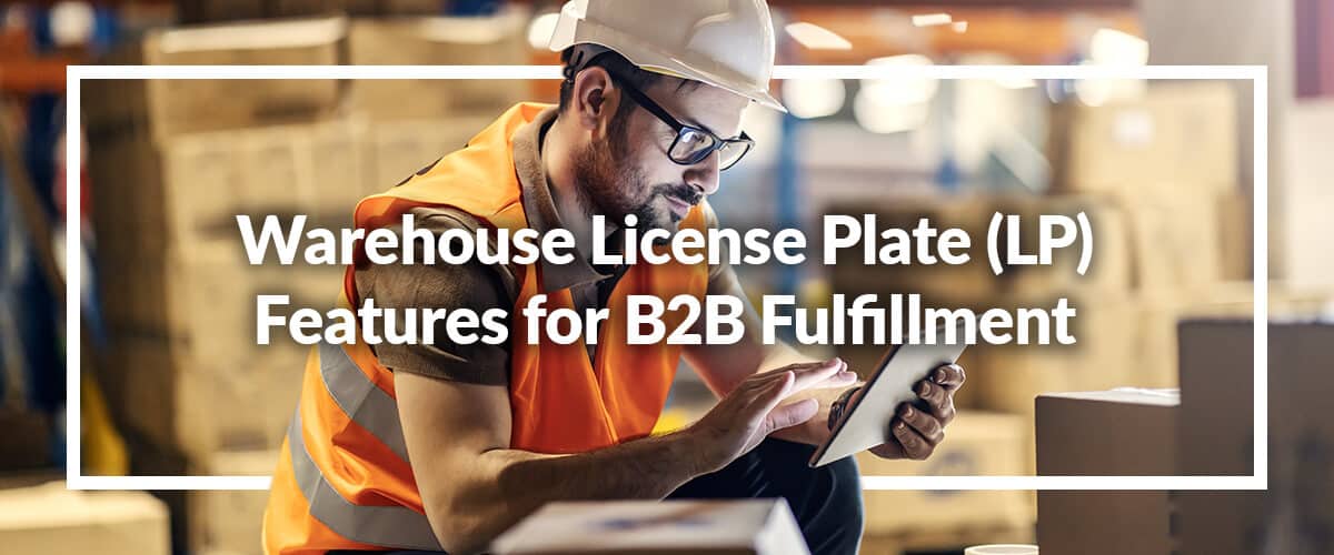 Warehouse License Plate (LP) Features for Competitive B2B Fulfillment